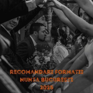 Recomandari formatii nunta Bucuresti 2025